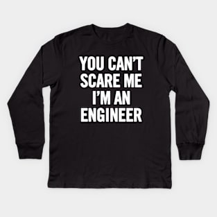 You Can't Scare Me I'm An Engineer Kids Long Sleeve T-Shirt